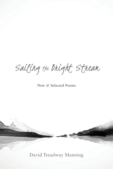 Sailing the Bright Stream: New & Selected Poems - Paperback