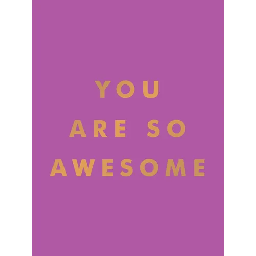 You Are So Awesome: Uplifting Quotes and Affirmations to Celebrate How Amazing You Are - Hardcover