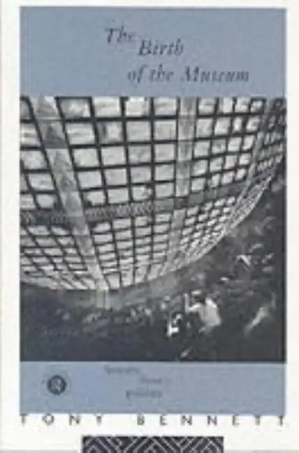 The Birth of the Museum: History, Theory, Politics - Paperback