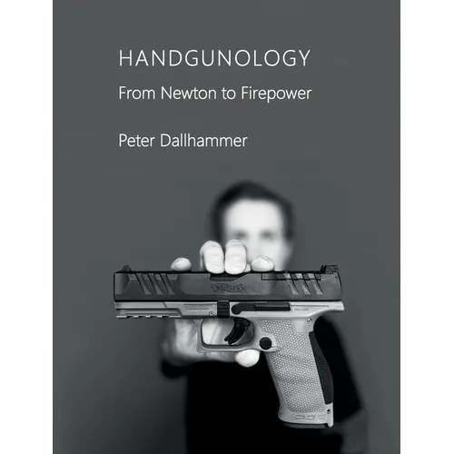 Handgunology: From Newton to Firepower - Paperback