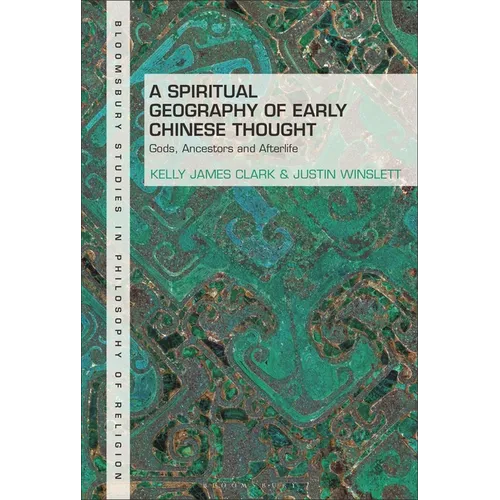 A Spiritual Geography of Early Chinese Thought: Gods, Ancestors, and Afterlife - Paperback