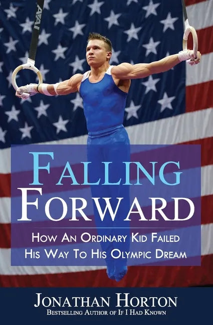 Falling Forward: How An Ordinary Kid Failed His Way to His Olympic Dream - Paperback