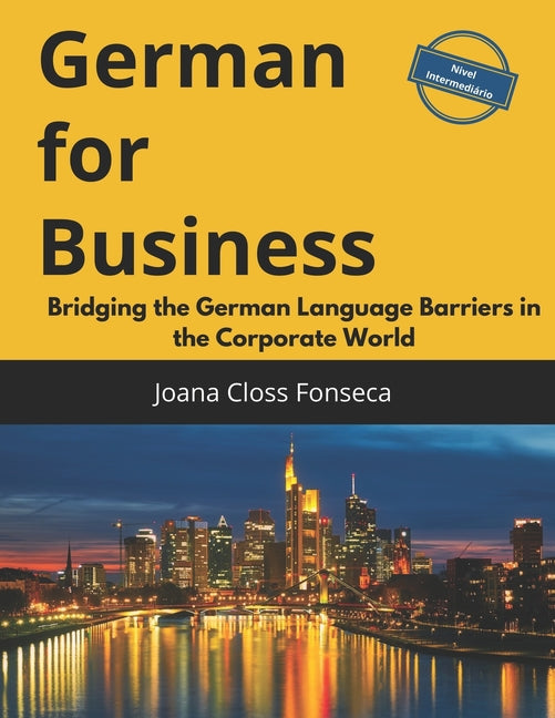 German for Business: Bridging the German Language Barriers in the Corporate World - Paperback