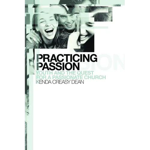 Practicing Passion: Youth and the Quest for a Passionate Church - Paperback