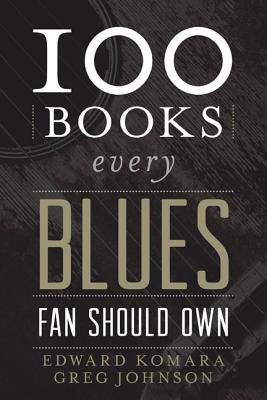 100 Books Every Blues Fan Should Own - Hardcover