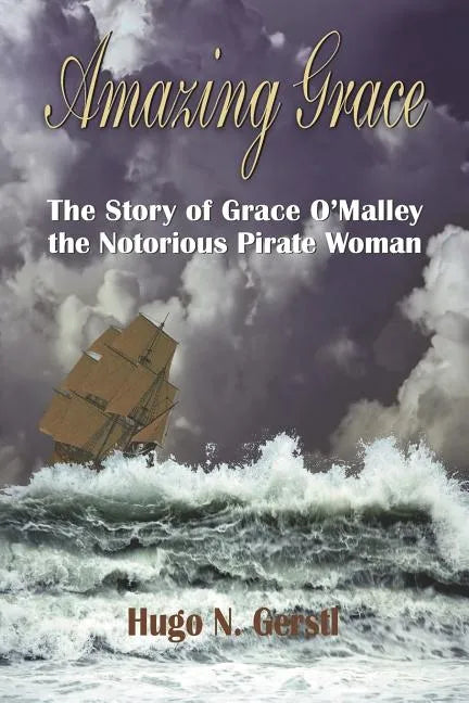 Amazing Grace: The Story of Grace O'Malley the Notorious Pirate Woman - Paperback
