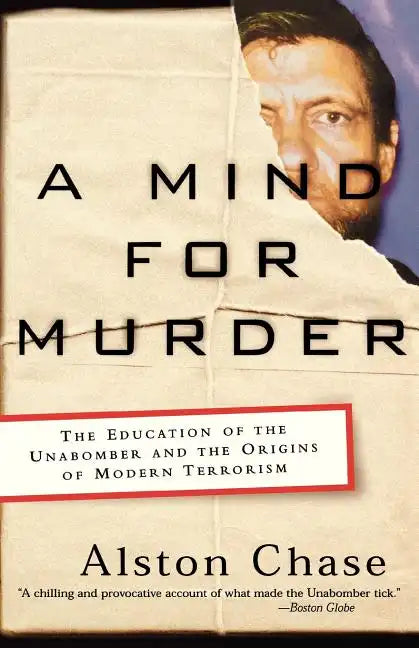 A Mind for Murder: The Education of the Unabomber and the Origins of Modern Terrorism - Paperback