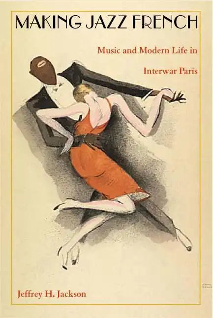 Making Jazz French: Music and Modern Life in Interwar Paris - Paperback