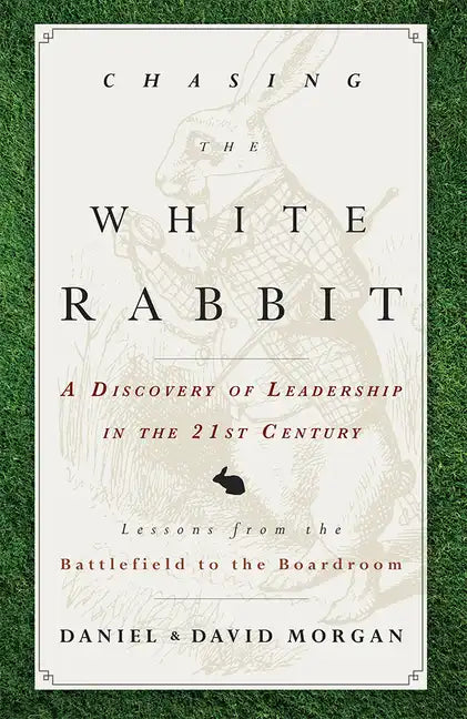 Chasing the White Rabbit: A Discovery of Leadership in the 21st Century - Paperback