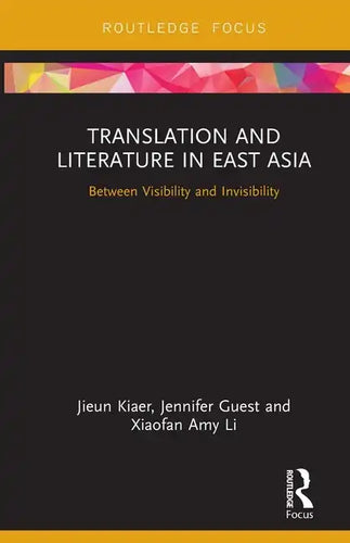 Translation and Literature in East Asia: Between Visibility and Invisibility - Paperback