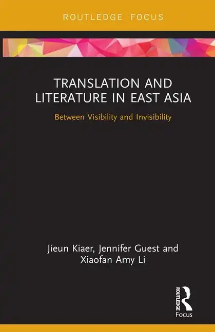 Translation and Literature in East Asia: Between Visibility and Invisibility - Paperback