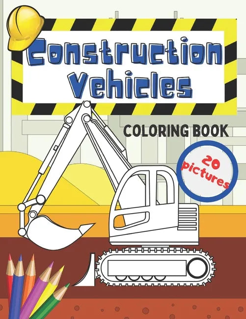 Construction Vehicles Coloring Book: Fun For Kids Big Excavators Trucks Dumpers And Cranes Age 4-8 - Paperback