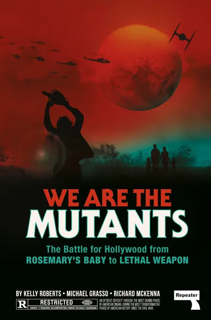 We Are the Mutants: The Battle for Hollywood from Rosemary's Baby to Lethal Weapon - Paperback