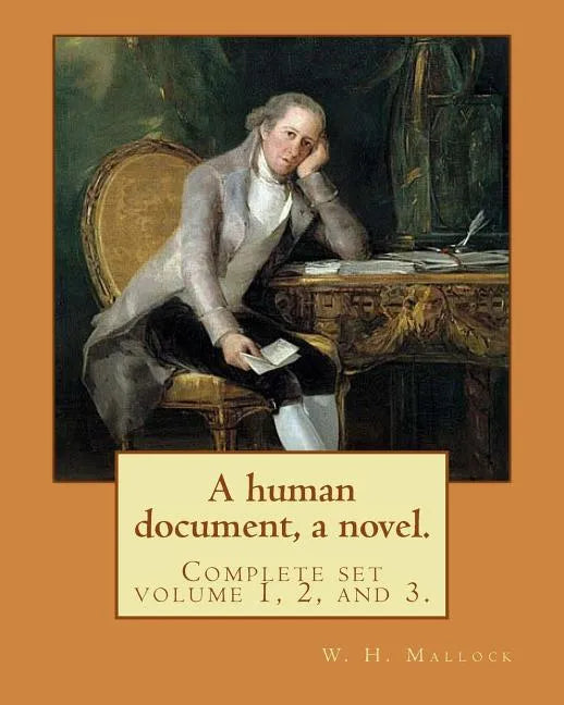 A human document, a novel. By: W. H. Mallock, in three volumes (Complete set volume 1, 2, and 3).: William Hurrell Mallock (7 February 1849 - 2 April - Paperback