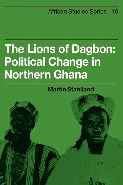 The Lions of Dagbon: Political Change in Northern Ghana - Paperback