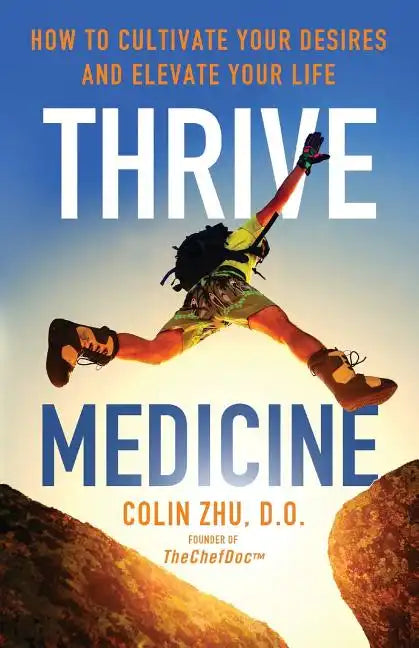 Thrive Medicine: How to Cultivate Your Desires and Elevate Your Life - Paperback