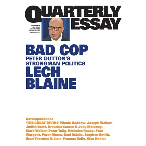 Bad Cop: Peter Dutton's Strongman Politics; Quarterly Essay 93 - Paperback