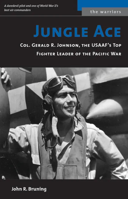 Jungle Ace: Col. Gerald R. Johnson, the USAAF's Top Fighter Leader of the Pacific War - Paperback