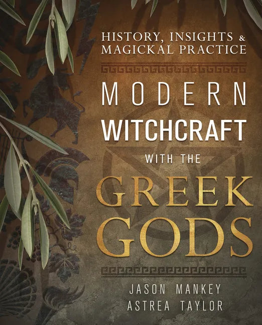 Modern Witchcraft with the Greek Gods: History, Insights & Magickal Practice - Paperback
