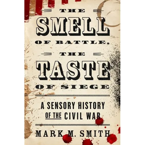 Smell of Battle, the Taste of Siege: A Sensory History of the Civil War - Paperback