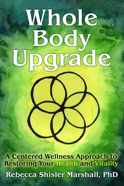 Whole Body Upgrade: A Centered Wellness Approach to Restoring Your Health and Vitality - Paperback