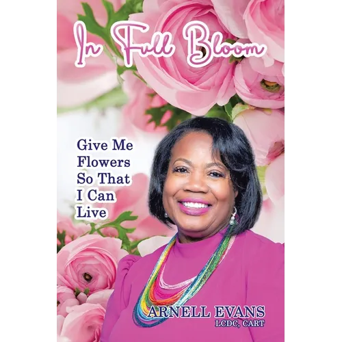 In Full Bloom: Give Me Flowers So That I Can Live - Paperback