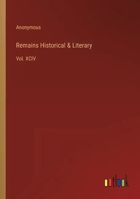 Remains Historical & Literary: Vol. XCIV - Paperback
