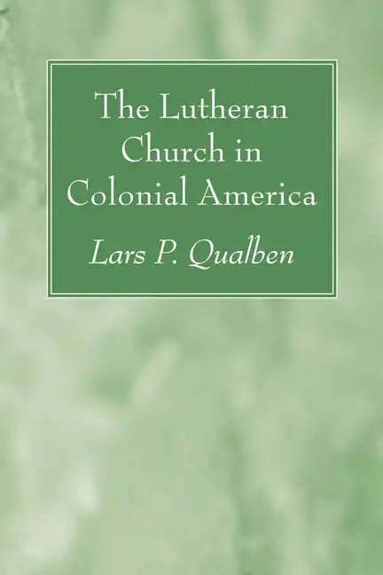 The Lutheran Church in Colonial America - Paperback