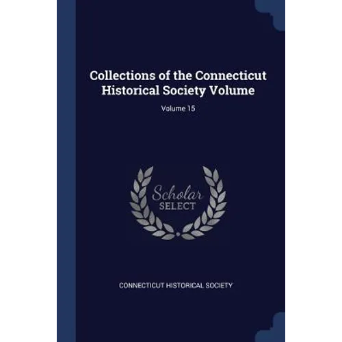 Collections of the Connecticut Historical Society Volume; Volume 15 - Paperback