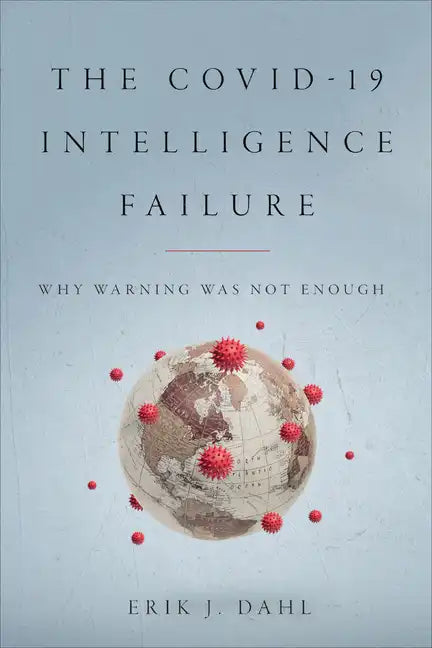 The COVID-19 Intelligence Failure: Why Warning Was Not Enough - Hardcover