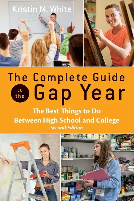 The Complete Guide to the Gap Year: The Best Things to Do Between High School and College - Paperback