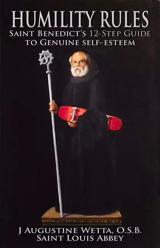 Humility Rules: Saint Benedict's Twelve-Step Guide to Genuine Self-Esteem - Paperback
