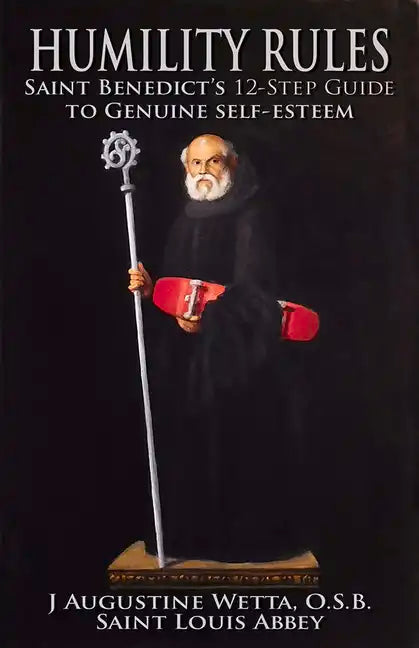 Humility Rules: Saint Benedict's Twelve-Step Guide to Genuine Self-Esteem - Paperback