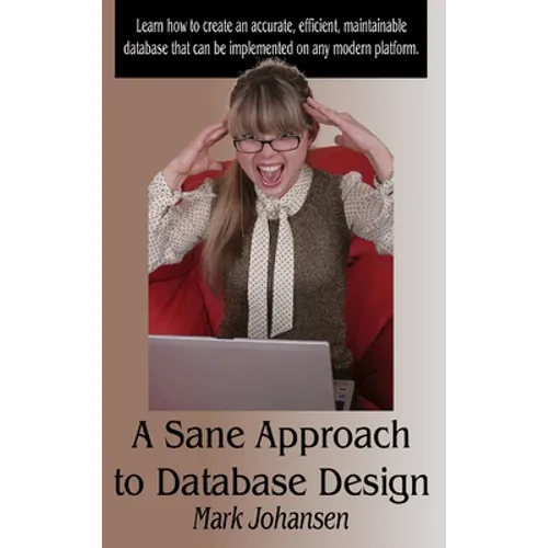 A Sane Approach to Database Design - Hardcover