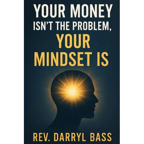 Your Money isn't the Problem, Your Mindset is - Paperback