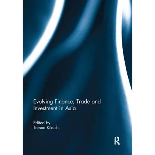 Evolving Finance, Trade and Investment in Asia - Paperback