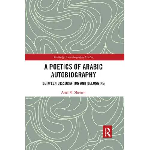 A Poetics of Arabic Autobiography: Between Dissociation and Belonging - Paperback