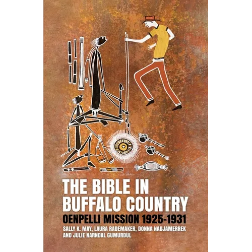 The Bible in Buffalo Country: Oenpelli Mission 1925-1931 - Paperback