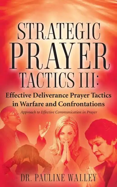 Strategic Prayer Tactics III: Effective Deliverance Prayer Tactics - Warfare and Confrontations - Paperback