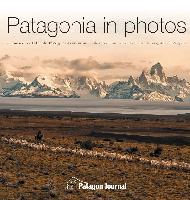 Patagonia in Photos: Commemorative Book of the Third Patagonia Photo Contest - Hardcover