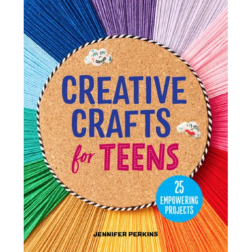 Creative Crafts for Teens: 25 Empowering Projects - Paperback