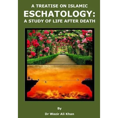 A Treatise on Islamic Eschatology: A Study of the Life After Death - Paperback