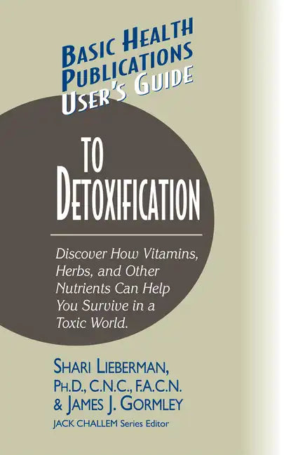 User's Guide to Detoxification: Discover How Vitamins, Herbs, and Other Nutrients Help You Survive in a Toxic World - Hardcover