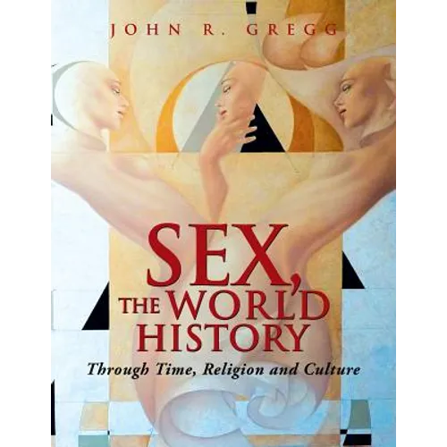 Sex, the World History: Through Time, Religion and Culture - Paperback
