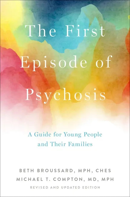 The First Episode of Psychosis: A Guide for Young People and Their Families, Revised and Updated Edition - Paperback