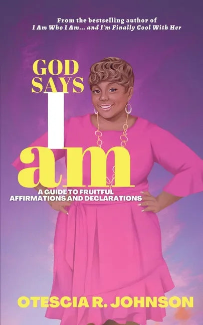 God Says I Am: A Guide to Fruitful Affirmations and Declarations - Paperback