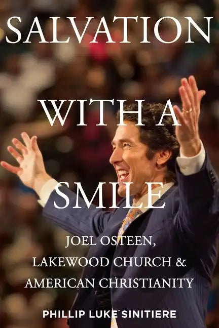 Salvation with a Smile: Joel Osteen, Lakewood Church, and American Christianity - Hardcover
