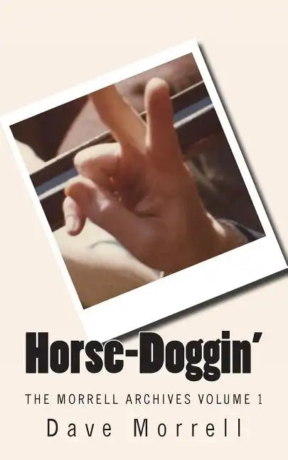 Horse-Doggin': The Morrell Archives Volume 1 - Paperback