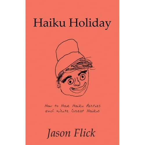 Haiku Holiday: How to Have Haiku Parties and Write Great Haikus - Paperback