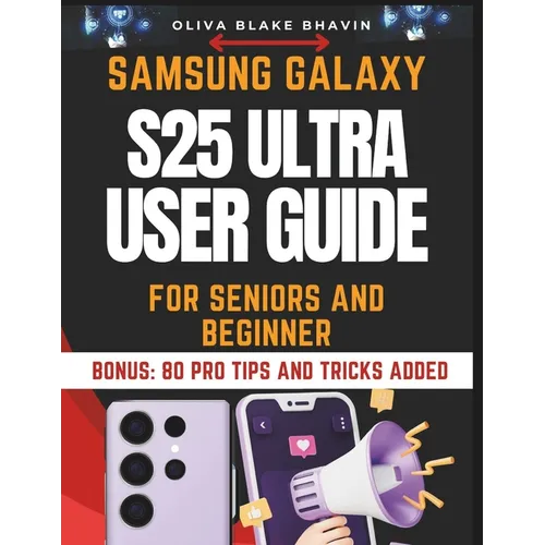 Samsung Galaxy S25 Ultra User Guide for Seniors: Easy to Follow Large Print Instructions to Master Your SAMSUNG GALAXY S25 ULTRA Phone and Latest Feat - Paperback